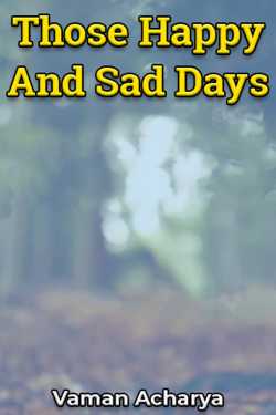 Those Happy And Sad Days by Vaman Acharya in English