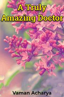 A Truly Amazing Doctor by Vaman Acharya