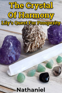 The Crystal Of Harmony: Lily&#39;s Quest For Prosperity