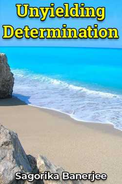 Unyielding Determination by Sagorika Banerjee in English