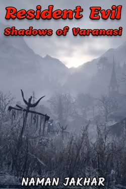 Resident Evil - Shadows of Varanasi by NAMAN JAKHAR