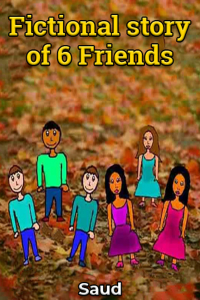 Fictional story of 6 Friends