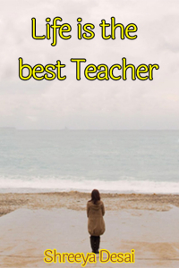 Life is the best Teacher
