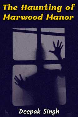 The Haunting of Marwood Manor by Deepak Singh in English