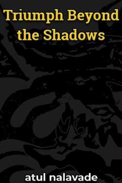 Triumph Beyond the Shadows - 1 by atul nalavade in English