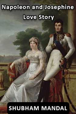 Napoleon and Josephine Love Story by SHUBHAM MANDAL in English