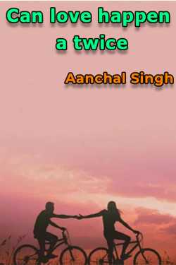 Can love happen a twice by Aanchal Singh in English