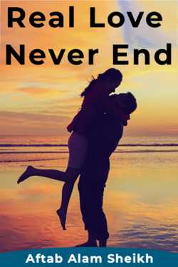 Real Love Never End by Aftab Alam Sheikh in English