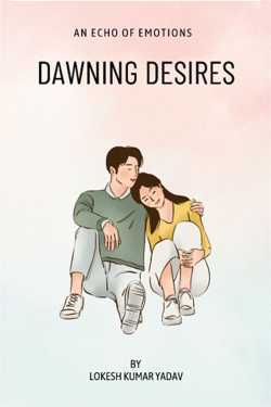 DAWNING DESIRES - 1 by Lokesh Kumar Yadav in English