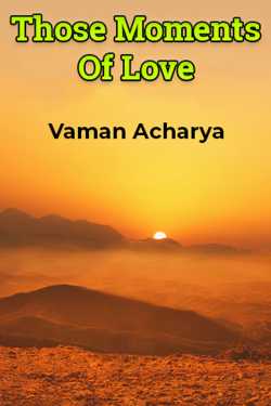Those Moments Of Love by Vaman Acharya in English