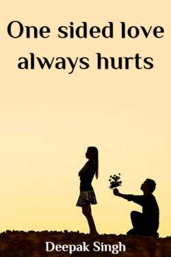 One sided love always hurts by Deepak Singh in English