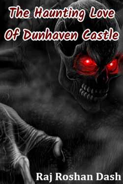 The Haunting Love Of Dunhaven Castle by Raj Roshan Dash