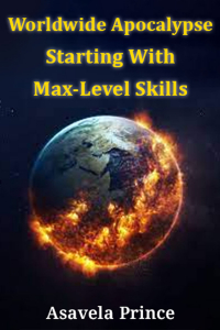 Worldwide Apocalypse: Starting With Max-Level Skills