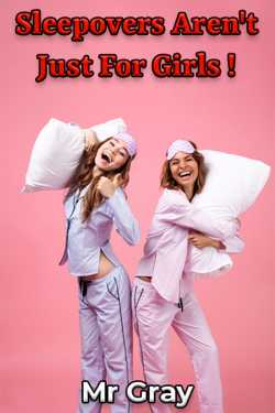 Sleepovers Aren&#39;t Just For Girls ! by Mr Gray