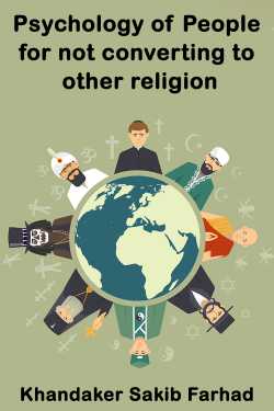 Psychology of People for not converting to other religion by Khandaker Sakib Farhad in English