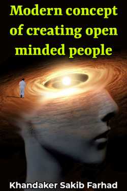 Modern concept of creating open minded people by Khandaker Sakib Farhad