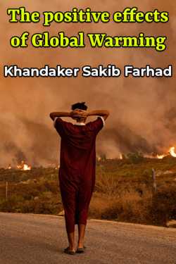The positive effects of Global Warming by Khandaker Sakib Farhad in English
