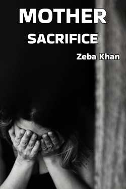 MOTHER SACRIFICE by Zeba Khan