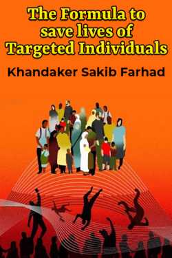 The Formula to save lives of Targeted Individuals by Khandaker Sakib Farhad in English