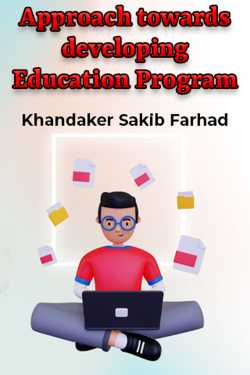 Approach towards developing Education Program by Khandaker Sakib Farhad in English