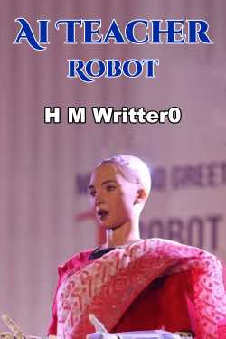 Ai Teacher Robot by H M Writter0