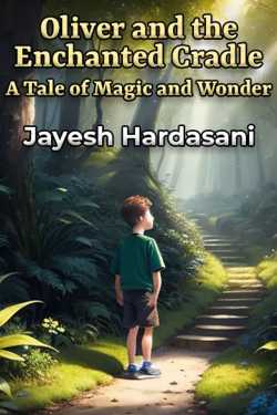 Oliver and the Enchanted Cradle: A Tale of Magic and Wonder by Jayesh Hardasani in English