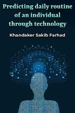 Predicting daily routine of an individual through technology by Khandaker Sakib Farhad in English