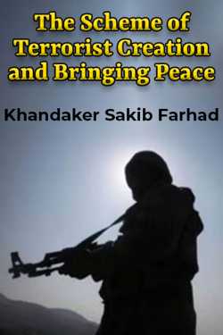 The Scheme of Terrorist Creation and Bringing Peace by Khandaker Sakib Farhad in English