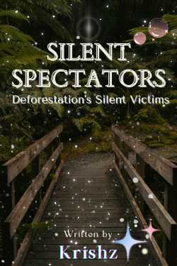 SILENT SPECTATORS - Deforestation Silent Victims by Krishz