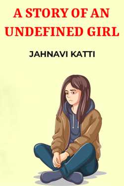 A STORY OF AN UNDEFINED GIRL by JAHNAVI KATTI in English