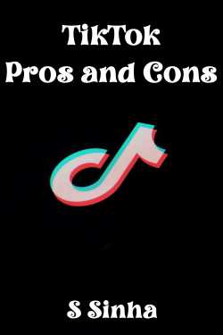 TikTok  Pros and Cons by S Sinha in English