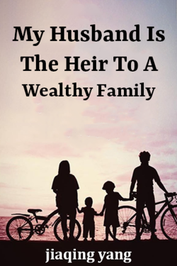 My Husband Is The Heir To A Wealthy Family - 1 by jiaqing yang
