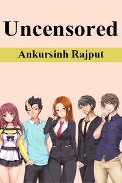 Uncensored by Ankursinh Rajput