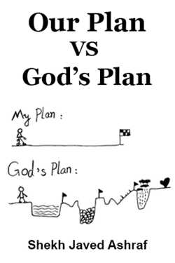 Our Plan VS God’s Plan by Shekh Javed Ashraf