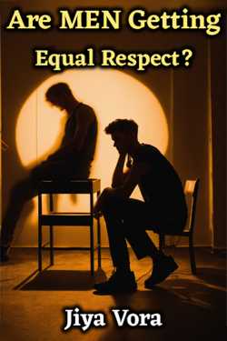 Are MEN Getting Equal Respect? by Jiya Vora in English