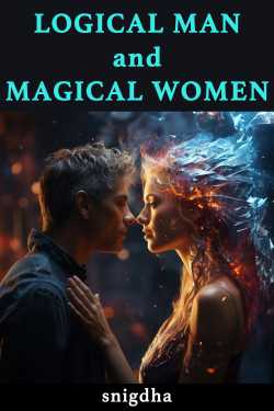 LOGICAL MAN and MAGICAL WOMEN - 1 by snigdha