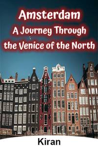 Amsterdam: A Journey Through the Venice of the North