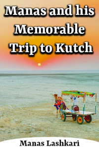 Manas and his Memorable Trip to Kutch