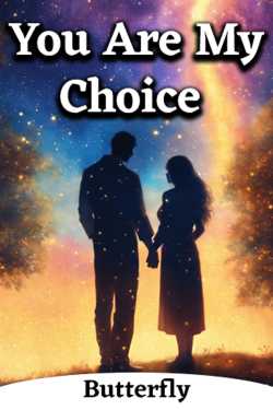 You Are My Choice - 1 by Butterfly in Hindi