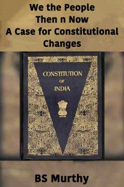 We the People Then n Now - A Case for Constitutional Changes by BS Murthy in English