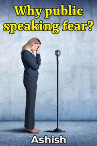 Why public speaking fear?