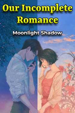 Our Incomplete Romance by Moonlight Shadow