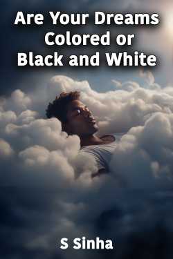 Are Your Dreams Colored or Black and White by S Sinha in English