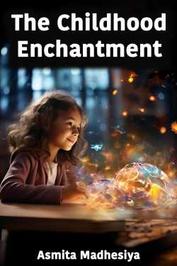 The Childhood Enchantment by Asmita Madhesiya in English