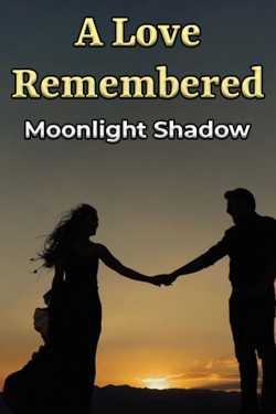 A Love Remembered by Moonlight Shadow