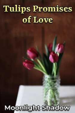 Tulips Promises of Love by Moonlight Shadow in English