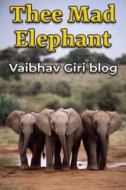 Thee Mad Elephant by Vaibhav Giri blog in English