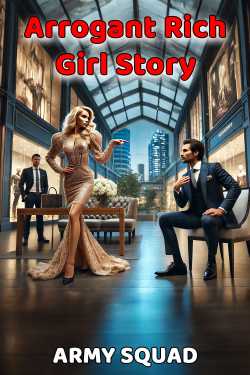 Arrogant Rich Girl Story by ARMY SQUAD