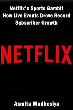 Netflix&#39;s Sports Gambit: How Live Events Drove Record Subscriber Growth by Asmita Madhesiya in English