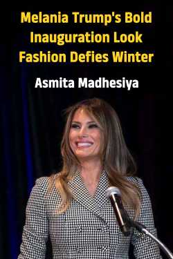 Melania Trump&#39;s Bold Inauguration Look: Fashion Defies Winter by Asmita Madhesiya in English